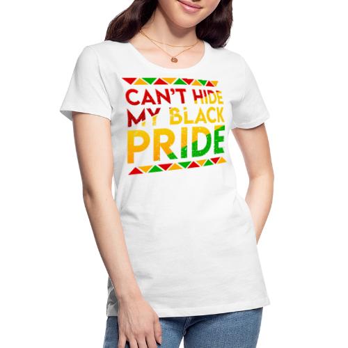 Can't Hide My Black Pride - Women's Premium Organic T-Shirt