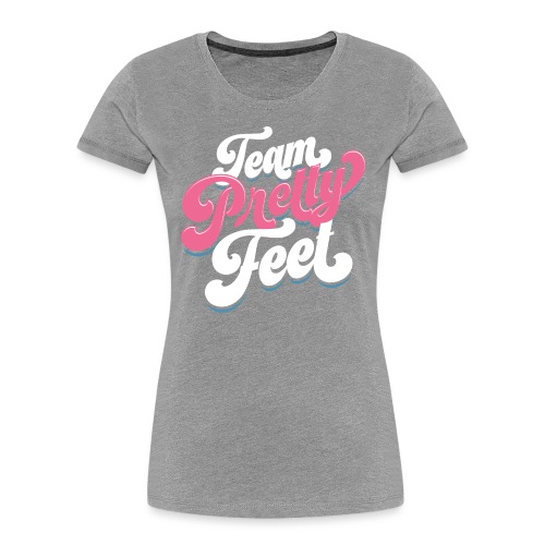 Team Pretty Feet Seven-tease - Women's Premium Organic T-Shirt