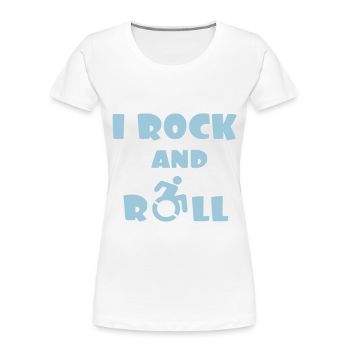 I rock and roll in my wheelchair, Music Humor * - Women's Premium Organic T-Shirt
