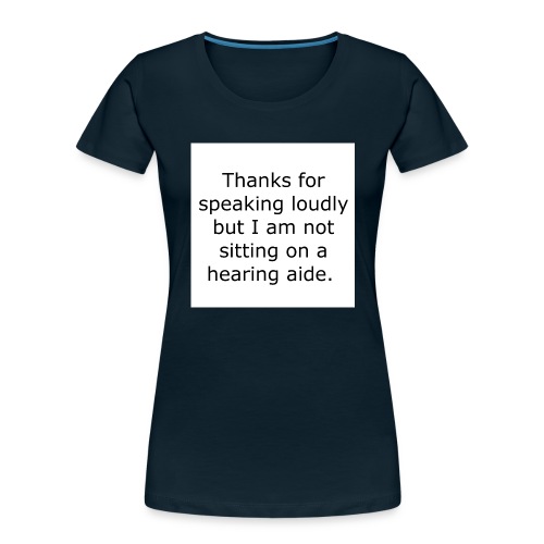 THANKS FOR SPEAKING LOUDLY BUT I AM NOT SITTING... - Women's Premium Organic T-Shirt