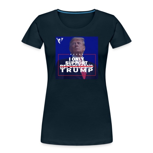 I Only Support Trump - Women's Premium Organic T-Shirt