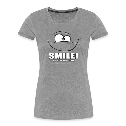 Smile - it's still non-lethal - Women's Premium Organic T-Shirt