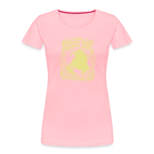 Make every day Earth Day. SUNSHINE YELLOW - Women's Premium Organic T-Shirt