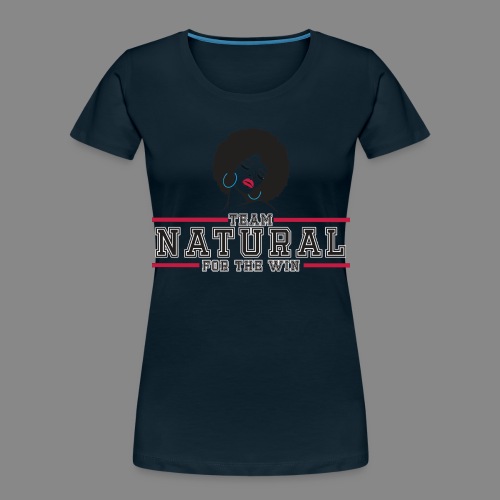 Team Natural FTW - Women's Premium Organic T-Shirt