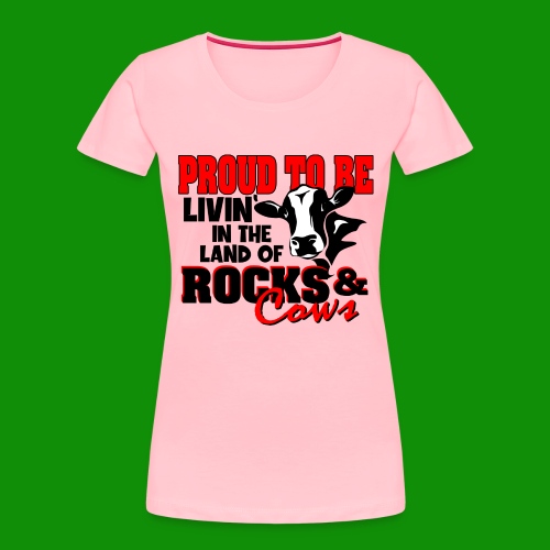 Livin' in the Land of Rocks & Cows - Women's Premium Organic T-Shirt