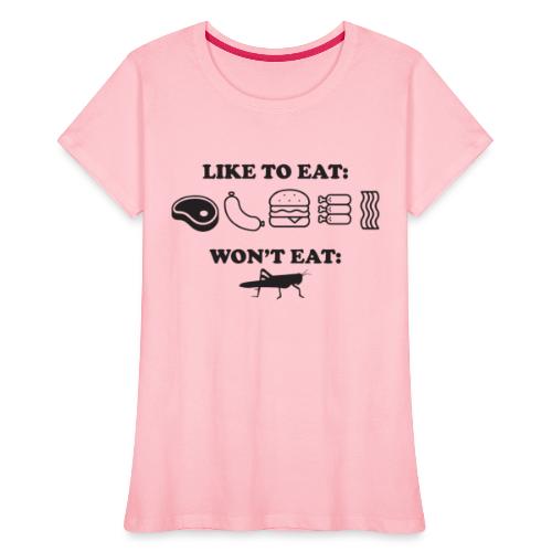 I Eat Meat I Do Not Eat Crickets - Women's Premium Organic T-Shirt