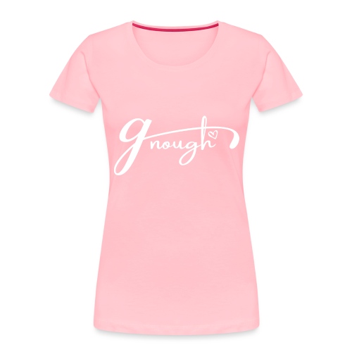 Gnough (More Than Enough) White - Women's Premium Organic T-Shirt