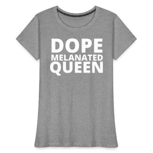 Dope Melanted Queen - Women's Premium Organic T-Shirt