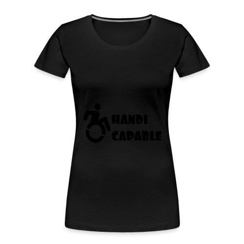 I am Handi capable only for wheelchair users * - Women's Premium Organic T-Shirt