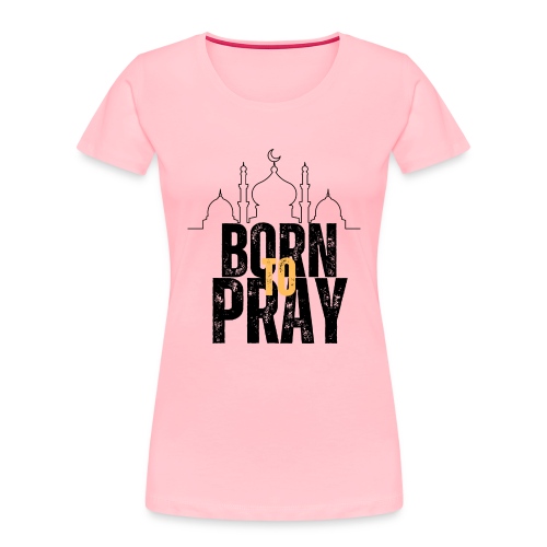 Born To Pray V1 - Women's Premium Organic T-Shirt