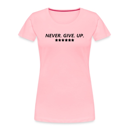 Never. Give. Up. - Women's Premium Organic T-Shirt