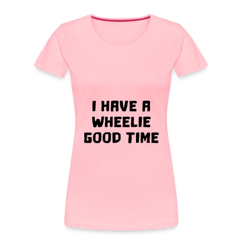 Wheelchair users have a wheelie good time * - Women's Premium Organic T-Shirt