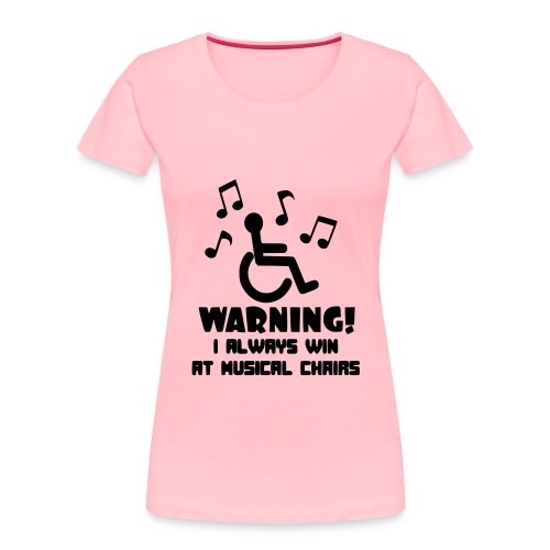 In my wheelchair I always win Musical chairs * - Women's Premium Organic T-Shirt