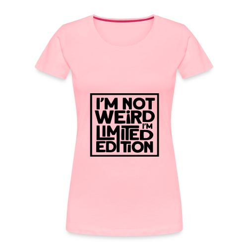 Im not weird, I'm a limited edition * - Women's Premium Organic T-Shirt