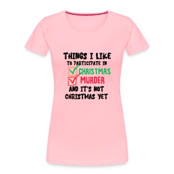 Things I like To Participate In Christmas - Women's Premium Organic T-Shirt - pink - Front