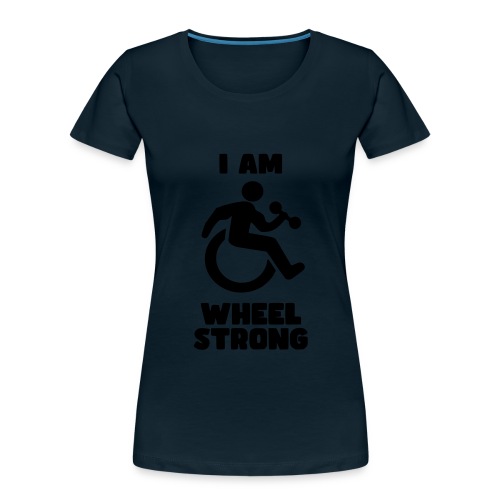 I'm wheel strong. For strong wheelchair users * - Women's Premium Organic T-Shirt