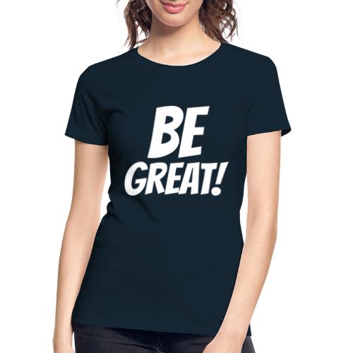 Be Great White - Women's Premium Organic T-Shirt