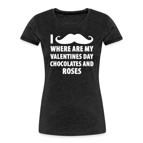 I Mustache Where Are My Valentines Day Chocolates - Women's Premium Organic T-Shirt