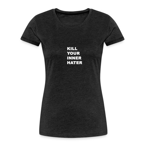KillYourInnerHater - Women's Premium Organic T-Shirt