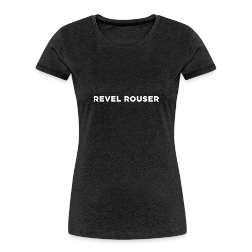 Revel Rouser - Women's Premium Organic T-Shirt