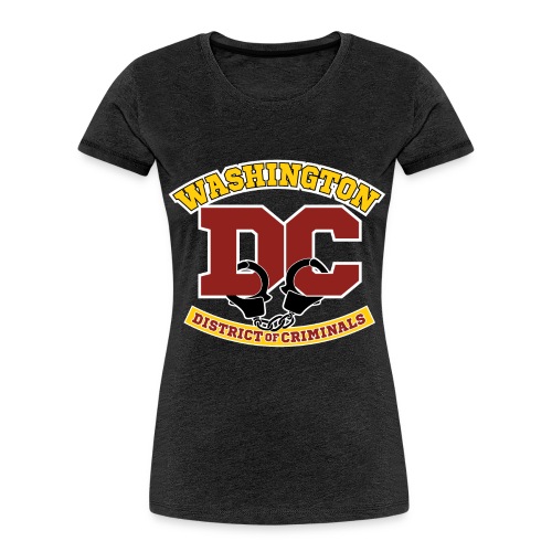 Washington DC - the District of Criminals - Women's Premium Organic T-Shirt