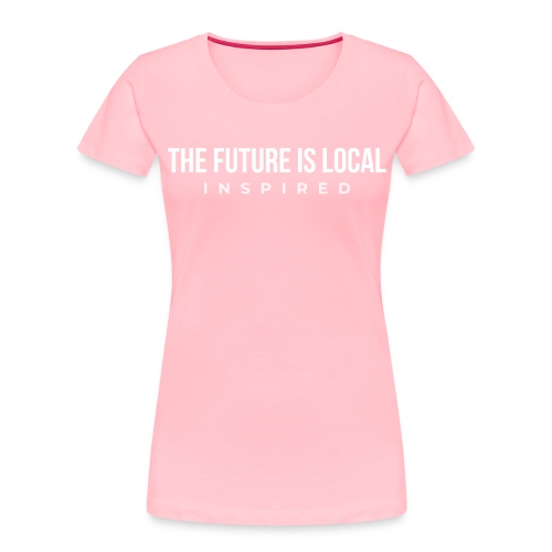 THE FUTURE IS LOCAL W - Women's Premium Organic T-Shirt