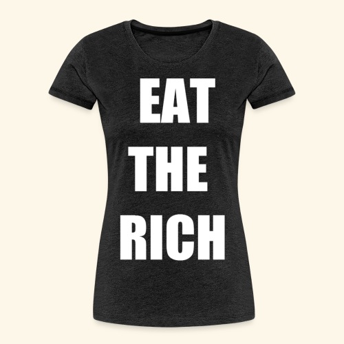 eat the rich wht - Women's Premium Organic T-Shirt
