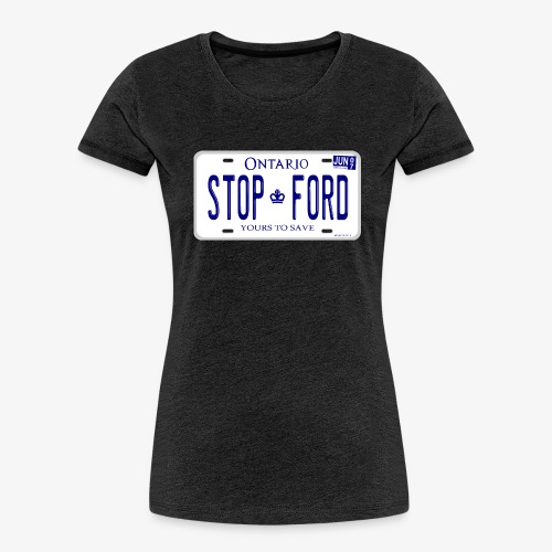 STOP FORD ONTARIO LICENCE PLATE - Women's Premium Organic T-Shirt