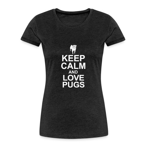 Keep calm and love Pugs - Women's Premium Organic T-Shirt