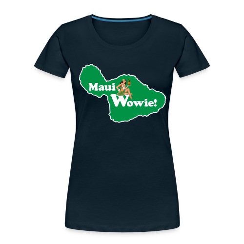 Maui, Wowie! Funny Island of Maui Joke Shirts - Women's Premium Organic T-Shirt