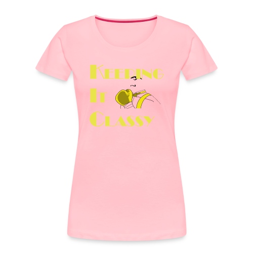 Keeping It Classy - Women's Premium Organic T-Shirt