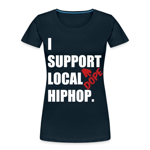 I Support DOPE Local HIPHOP. - Women's Premium Organic T-Shirt