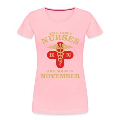 The Best Nurses are born in November - Women's Premium Organic T-Shirt