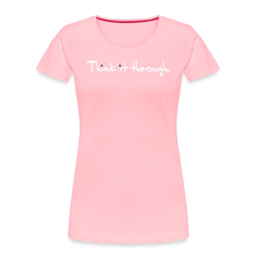 Think It through - Women's Premium Organic T-Shirt