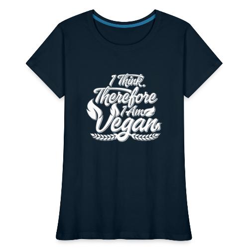 I Think, Therefore I Am Vegan - Women's Premium Organic T-Shirt
