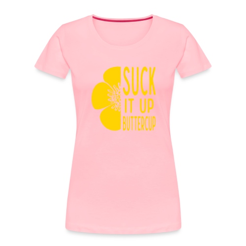 Cool Suck it up Buttercup - Women's Premium Organic T-Shirt