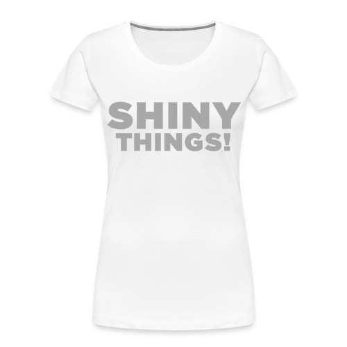 Shiny Things. Funny ADHD Quote - Women's Premium Organic T-Shirt