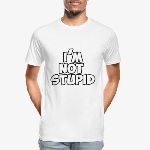I'm Not Stupid - Men's Premium Organic T-Shirt