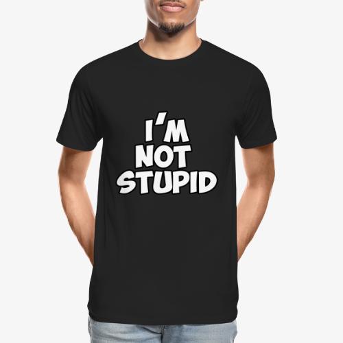 I'm Not Stupid - Men's Premium Organic T-Shirt