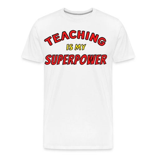TEACHING Is My SUPERPOWER, Superhero Super Teacher - Men's Premium Organic T-Shirt