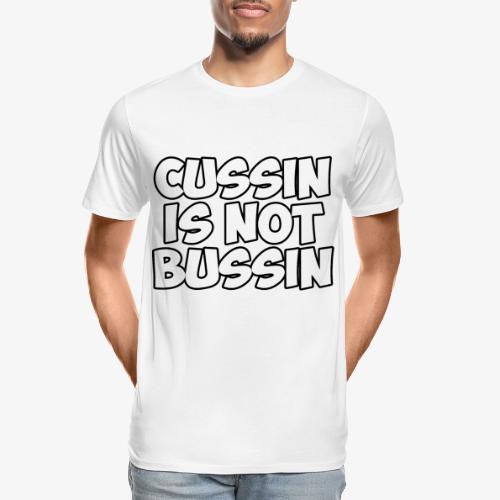 CUSSIN IS NOT BUSSIN - Men's Premium Organic T-Shirt