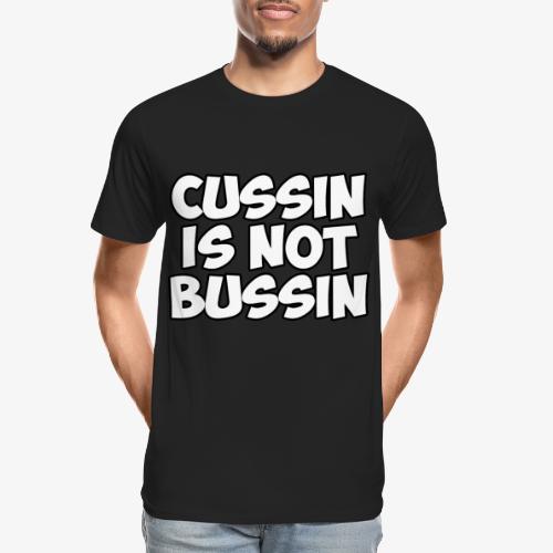 CUSSIN IS NOT BUSSIN - Men's Premium Organic T-Shirt