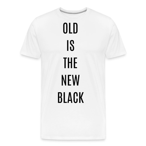 OLD IS THE NEW BLACK (in black letters) - Men's Premium Organic T-Shirt