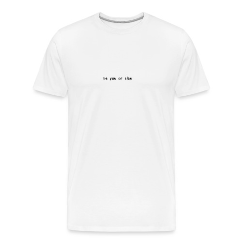be you or else - Men's Premium Organic T-Shirt