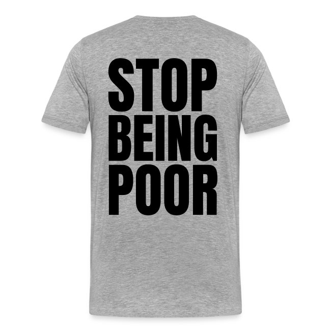 STOP BEING POOR (Front and Back)