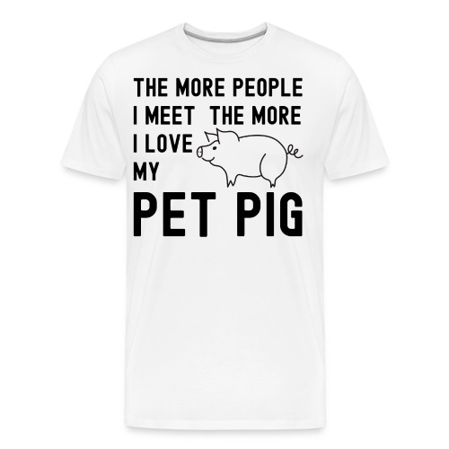 The More People I Meet The More I Love My Pet Pig - Men's Premium Organic T-Shirt