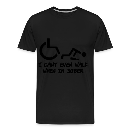 A wheelchair user also can't walk when he is sober - Men's Premium Organic T-Shirt
