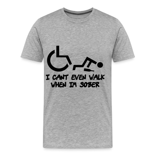 A wheelchair user also can't walk when he is sober - Men's Premium Organic T-Shirt