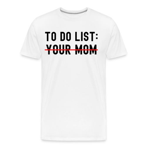 To Do List Your Mom (in black letters) - Men's Premium Organic T-Shirt