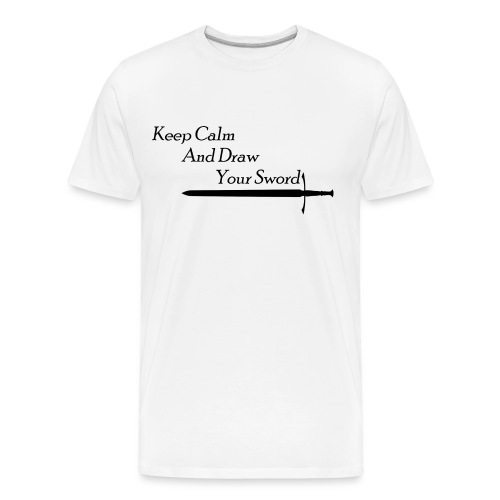 Keep Calm and Draw Your Sword! - Men's Premium Organic T-Shirt